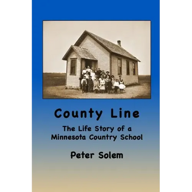 County Line: The life Story of a Minnesota Country School
