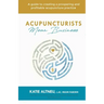Acupuncturists Mean Business: A guide to creating a profitable and prospering acupuncture practice