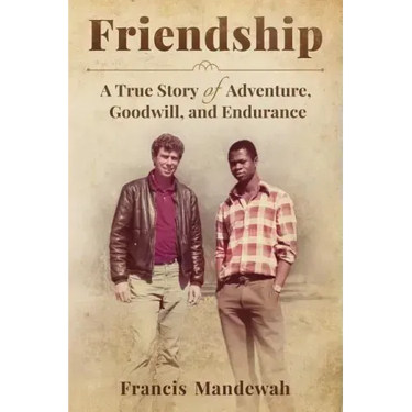 Friendship: A True Story of Adventure, Goodwill, and Endurance