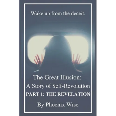 The Great Illusion: A Story of Self-Revolution: Part 1: The Revelation