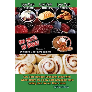 Low Carb Desserts, Low Carb Bread, Low Carb Snacks, No Nuts in Here: Low Carb Recipes Cookbook