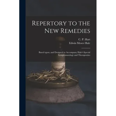 Repertory to the New Remedies: Based Upon, and Designed to Accompany Hale's Special Symptomatology and Therapeutics