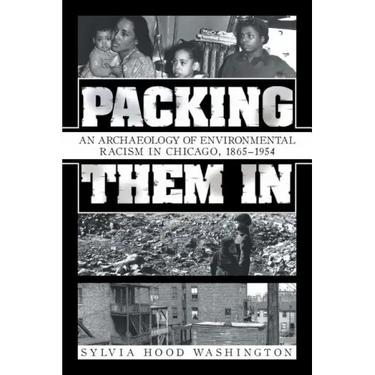Packing Them In: An Archaeology of Environmental Racism in Chicago, 1865-1954