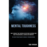Mental Toughness: How to Master Your Emotions and Be More Confident and Beat Procrastination, Laziness and Addiction (The Easiest Traini
