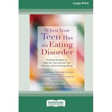 When Your Teen Has an Eating Disorder: Practical Strategies to Help Your Teen Recover from Anorexia, Bulimia, and Binge Eating (16pt Large Print Editi