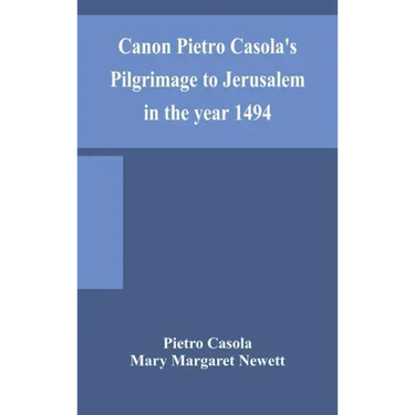 Canon Pietro Casola's Pilgrimage to Jerusalem in the year 1494