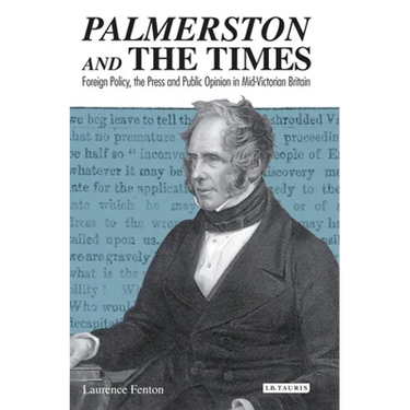 Palmerston and the Times: Foreign Policy, the Press and Public Opinion in Mid-Victorian Britain
