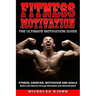 Fitness Motivation: The Ultimate Motivation Guide: Fitness, Exercise, Motivation and Goals - Build Lean Muscle through Discipline and Determination