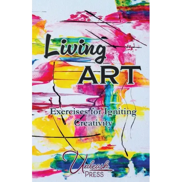 Living Art: Exercises for Igniting Creativity