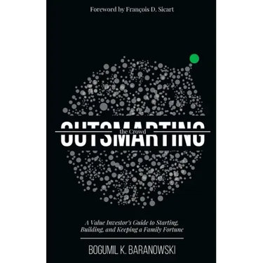 Outsmarting the Crowd: A Value Investor's Guide to Starting, Building, and Keeping a Family Fortune