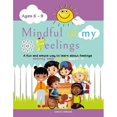 Mindful of my feelings: A fun and simple way to learn about feelings. Activity book for kids ages 6 - 9