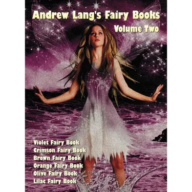 Andrew Lang's Fairy Books in Two Volumes, Volume 2, (Illustrated and Unabridged): Violet Fairy Book, Crimson Fairy Book, Brown Fairy Book, Orange Fair