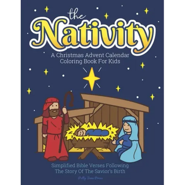 A Christmas Advent Calendar Coloring Book For Kids: The Nativity: Count Down To Christmas With Simplified Bible Verses About Jesus and Large, Easy Col
