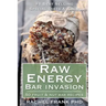 Raw Energy Bar Invasion: 50 Fruit and Nut Bar Recipes