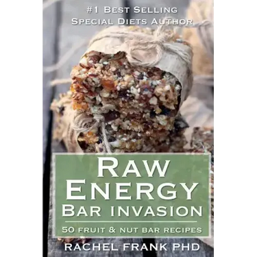 Raw Energy Bar Invasion: 50 Fruit and Nut Bar Recipes