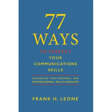 77 Ways to Perfect Your Communications Skills: Enhancing your personal and professional relationships