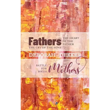 Fathers: The Heart of the Father, the Cry of the Sons Mothers: Battle for Birth