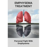 Emphysema Treatment: Personal Fight With Emphysema: Acute Bronchitis Relief