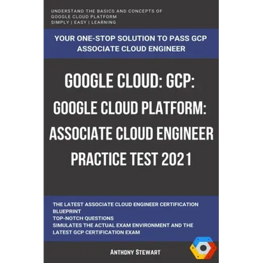 Google Cloud: GCP: Google Cloud Platform: Associate Cloud Engineer Practice Test 2021
