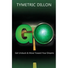 G.O. Get Unstuck & Move Toward Your Dream