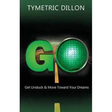 G.O. Get Unstuck & Move Toward Your Dream