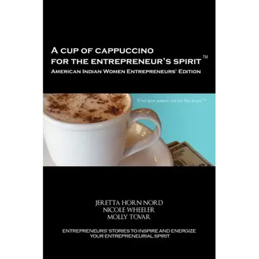 A Cup of Cappuccino for the Entrepreneur's Spirit - American Indian Women Entrepreneurs' Edition