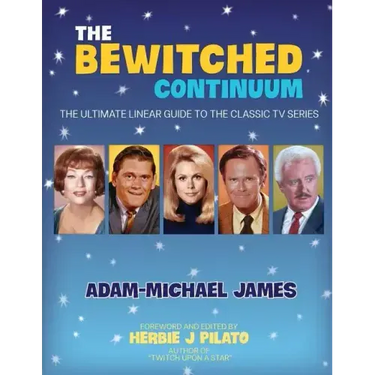 The Bewitched Continuum: The Ultimate Linear Guide to the Classic TV Series