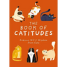 The Book of Catitudes: Dubious Wit and Wisdom from Cats