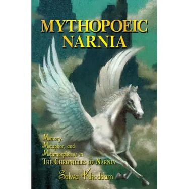 Mythopoeic Narnia: Memory, Metaphor, and Metamorphoses in The Chronicles of Narnia