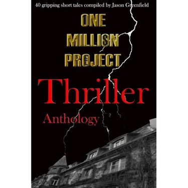 One Million Project Thriller Anthology: 40 gripping short tales compiled by Jason Greenfield