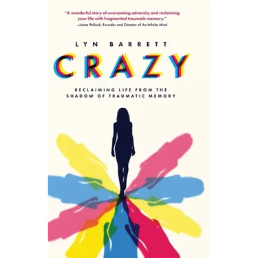 Crazy: Reclaiming Life from the Shadow of Traumatic Memory