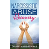 Narcissistic Abuse Recovery The Ultimate Guide to understanding Narcissism and Healing From Narcissistic Lovers, Mothers and everything in between by