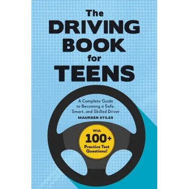 The Driving Book for Teens: A Complete Guide to Becoming a Safe, Smart, and Skilled Driver