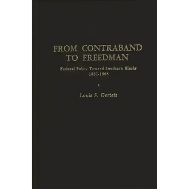 From Contraband to Freedman: Federal Policy Toward Southern Blacks, 1861-1865