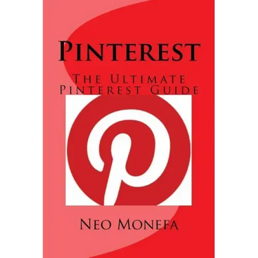 Pinterest: The Ultimate Pinterest Guide