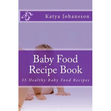 Baby Food Recipe Book: 35 Healthy Baby Food Recipes