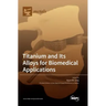 Titanium and Its Alloys for Biomedical Applications