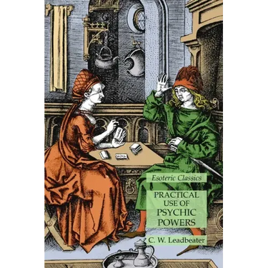 Practical Use of Psychic Powers: Esoteric Classics