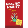 Healthy Habits for Kids: Positive Parenting Tips for Fun Kids Exercises, Healthy Snacks and Improved Kids Nutrition