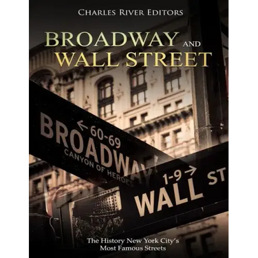 Broadway and Wall Street: The History New York City's Most Famous Streets
