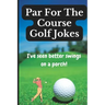 Par For The Course Golf Jokes: Funny Puns and Random Witty One Liners, (Golf Gifts)