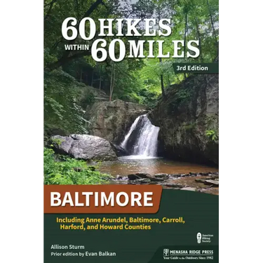 60 Hikes Within 60 Miles: Baltimore: Including Anne Arundel, Baltimore, Carroll, Harford, and Howard Counties
