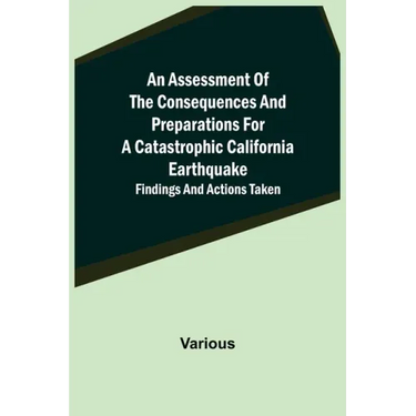 An Assessment of the Consequences and Preparations for a Catastrophic California Earthquake: Findings and Actions Taken