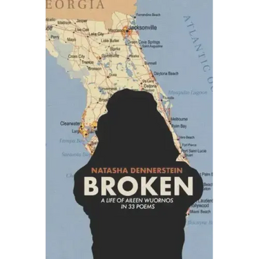 Broken: A Life of Aileen Wuornos in 33 Poems
