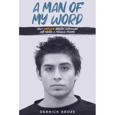 A Man of My Word: How I Overcame Addiction, Depression, and Mental & Physical Prisons