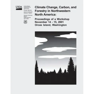 Climate Change, Carbon, and Forestry in Northwestern North America: Proceedings of a Workshop November 14-15, 2001, Orcas Island, Washington