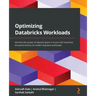 Optimizing Databricks Workloads: Harness the power of Apache Spark in Azure and maximize the performance of modern big data workloads