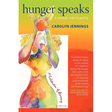 Hunger Speaks: A Memoir Told in Poetry. a Celebration of Recovery from an Eating Disorder