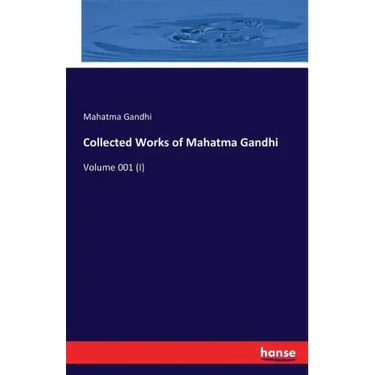 Collected Works of Mahatma Gandhi: Volume 001 (I)
