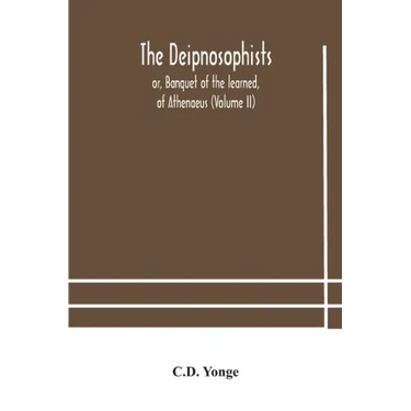 The Deipnosophists; or, Banquet of the learned, of Athenaeus (Volume II)